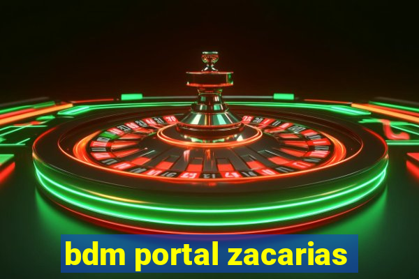 bdm portal zacarias